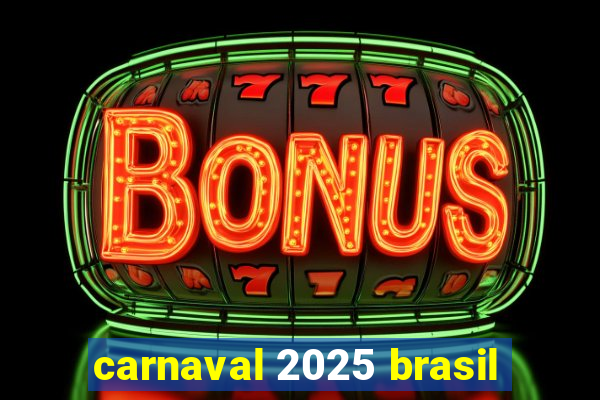 carnaval 2025 brasil